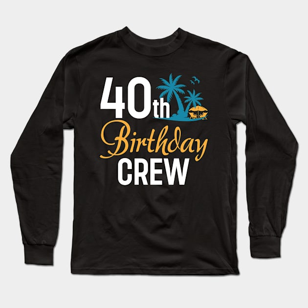 40th Birthday Crew coconut tree B-day Gift For Men Women Long Sleeve T-Shirt by truong-artist-C